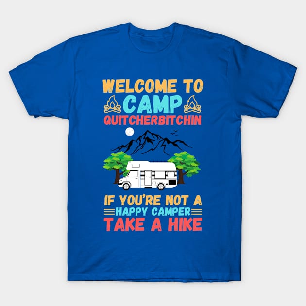 Welcome to Camp Quitcherbitchin If You’re Not A Happy Camper Take A Hike, Funny Camping Gift T-Shirt by JustBeSatisfied